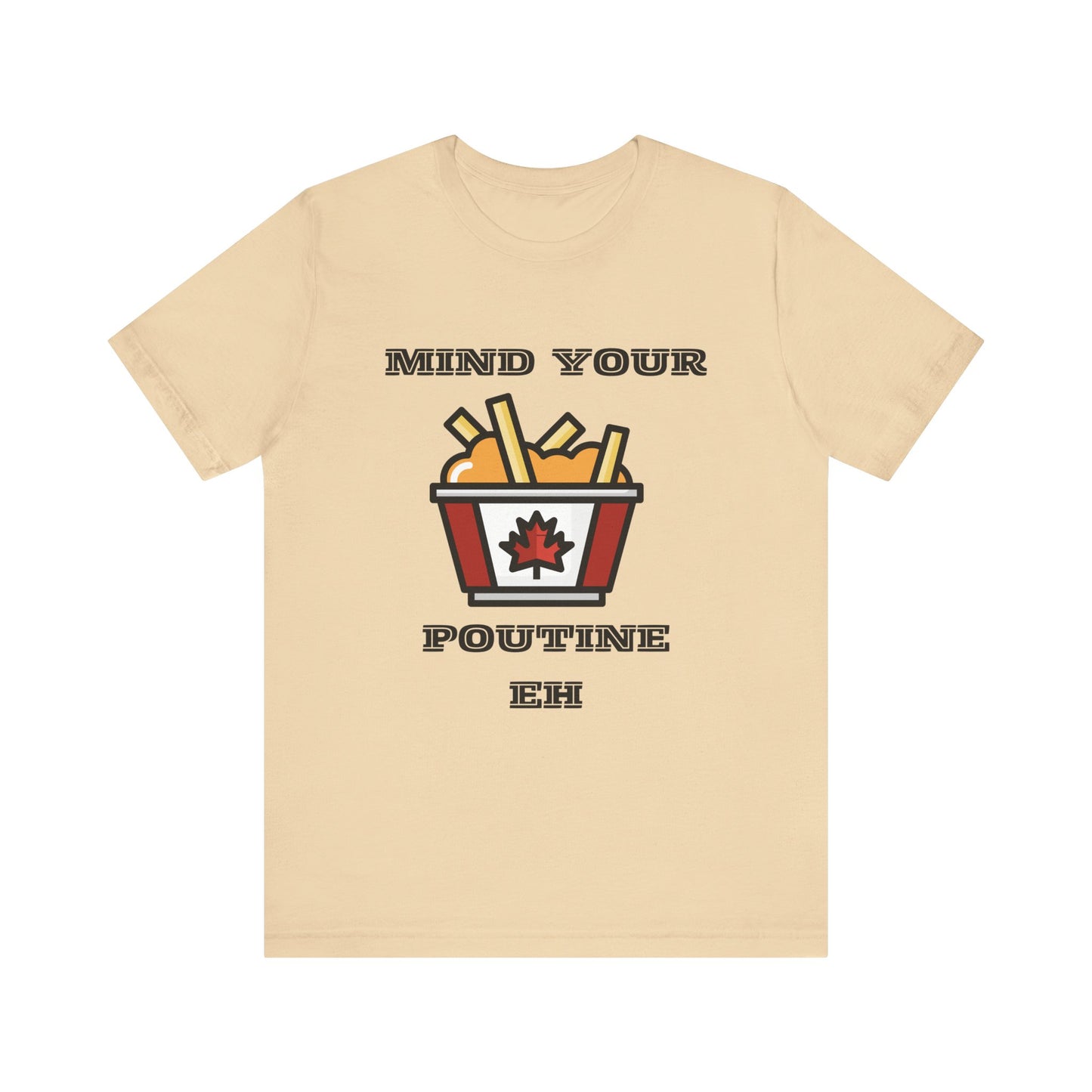 Mind Your Poutine Eh T-Shirt, Funny Canadian Tee, Unisex Foodie Shirt, Gift for Poutine Lovers, Casual Wear, Canada Day Apparel