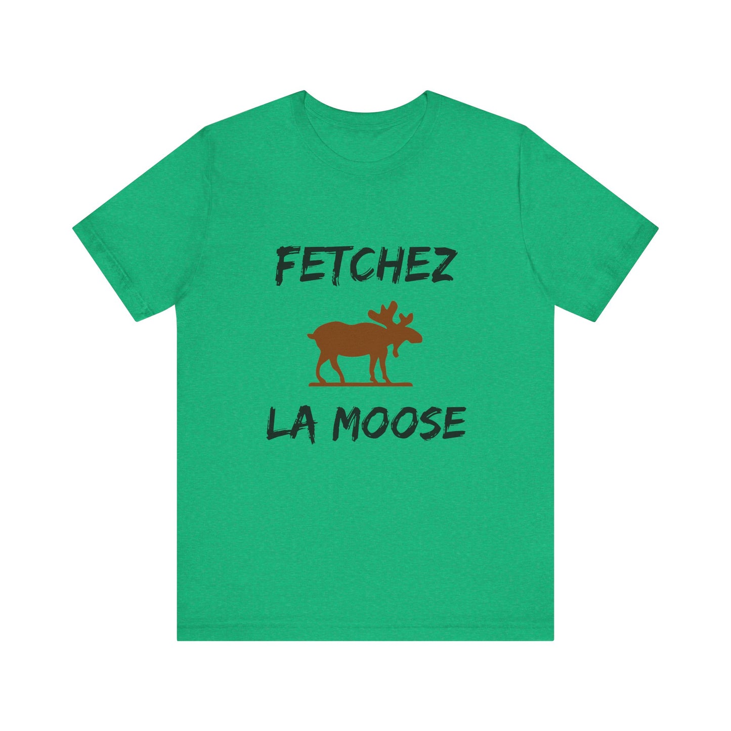 Funny Fetchez La Moose T-Shirt - Canadian Humor & Pride Tee