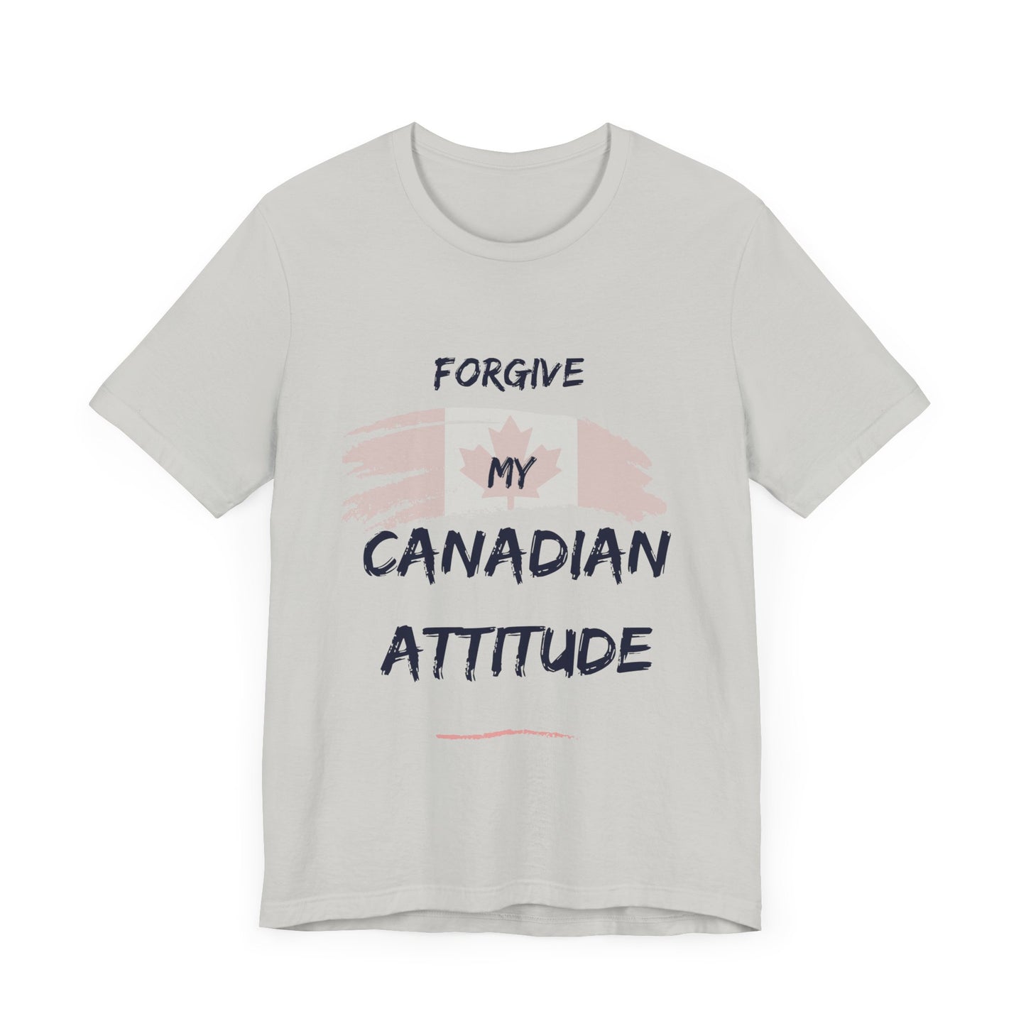Forgive My Canadian Attitude T-Shirt - Canadian Pride Tee, Show Your Solidarity and Canadian Attitude