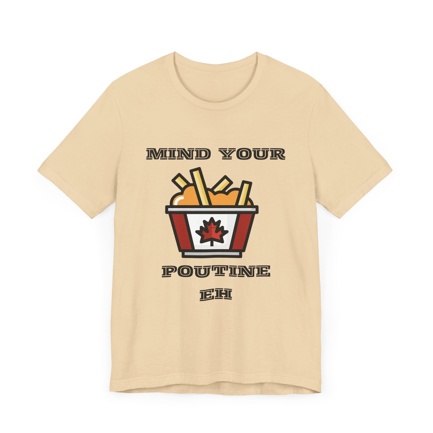 Mind Your Poutine Eh T-Shirt, Funny Canadian Tee, Unisex Foodie Shirt, Gift for Poutine Lovers, Casual Wear, Canada Day Apparel