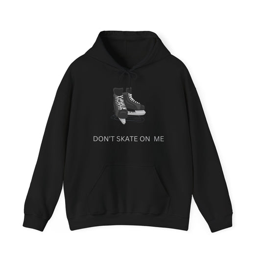 Don't Skate On Me" Hockey Skates Hoodie - Canadian Resistance and Pride