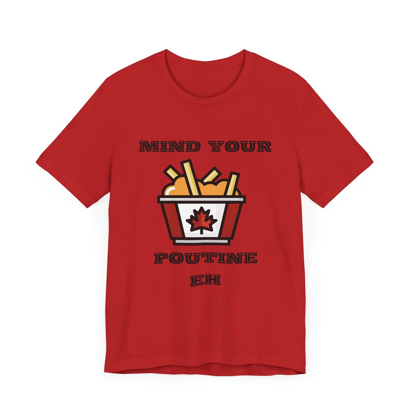 Mind Your Poutine Eh T-Shirt, Funny Canadian Tee, Unisex Foodie Shirt, Gift for Poutine Lovers, Casual Wear, Canada Day Apparel