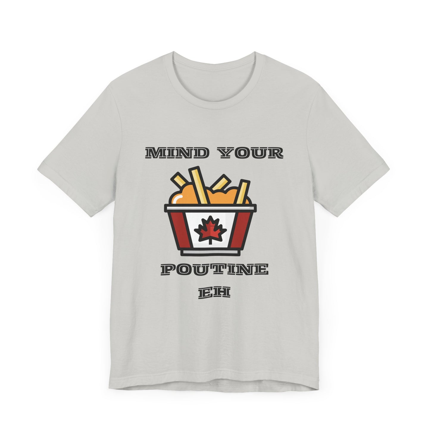 Mind Your Poutine Eh T-Shirt, Funny Canadian Tee, Unisex Foodie Shirt, Gift for Poutine Lovers, Casual Wear, Canada Day Apparel