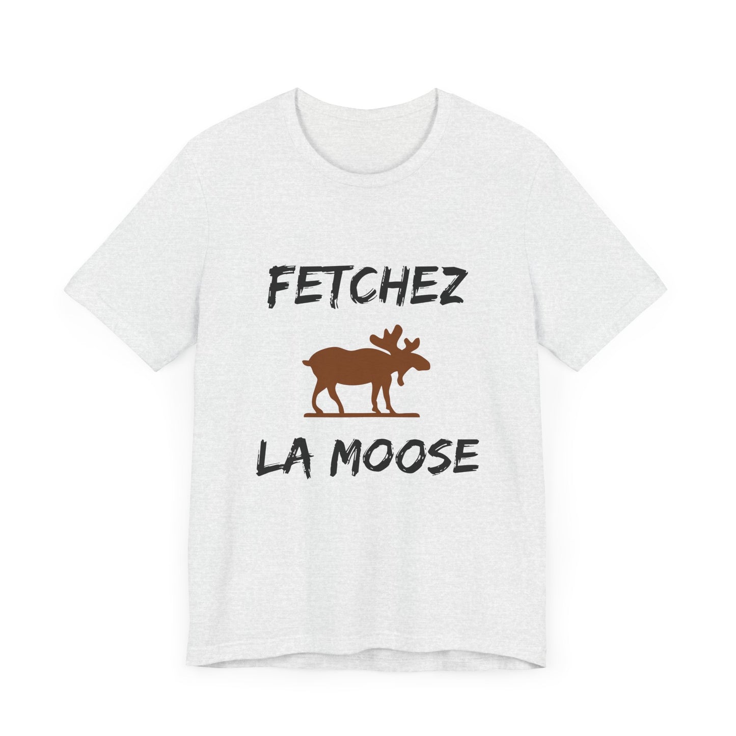 Funny Fetchez La Moose T-Shirt - Canadian Humor & Pride Tee
