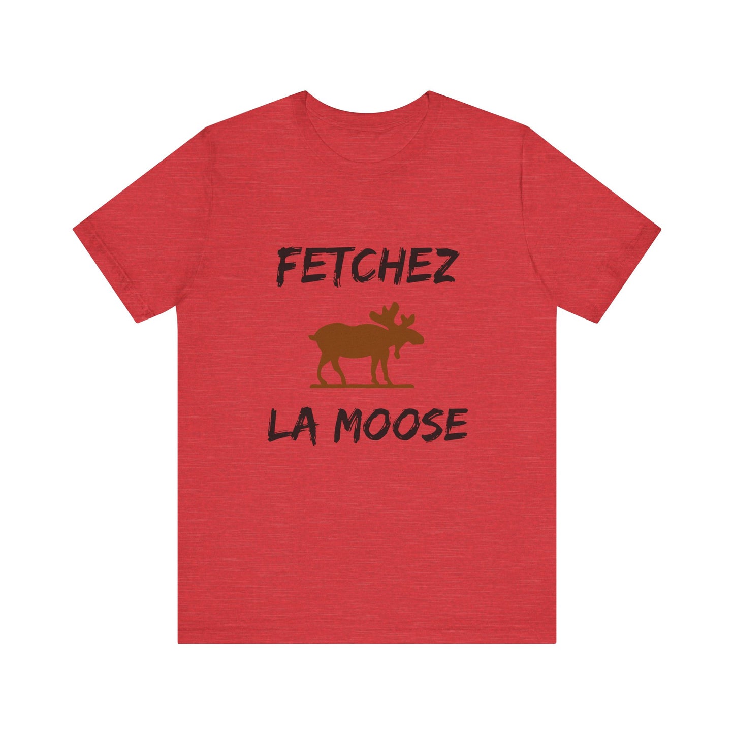 Funny Fetchez La Moose T-Shirt - Canadian Humor & Pride Tee