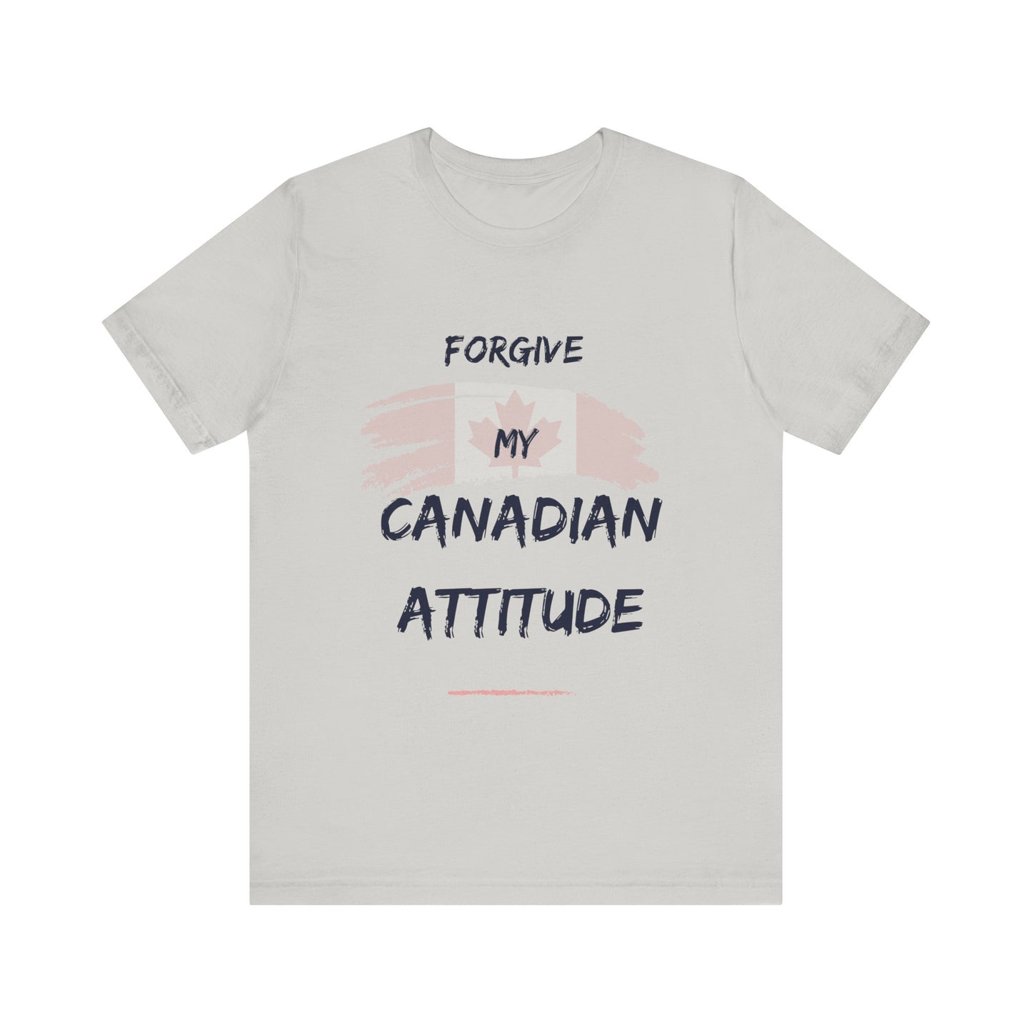 Forgive My Canadian Attitude T-Shirt - Canadian Pride Tee, Show Your Solidarity and Canadian Attitude