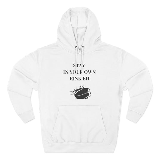 Stay in Your Own Rink Eh Canadian Pride Hoodie - Perfect for Hockey Season and Expressing Canadian Attitude