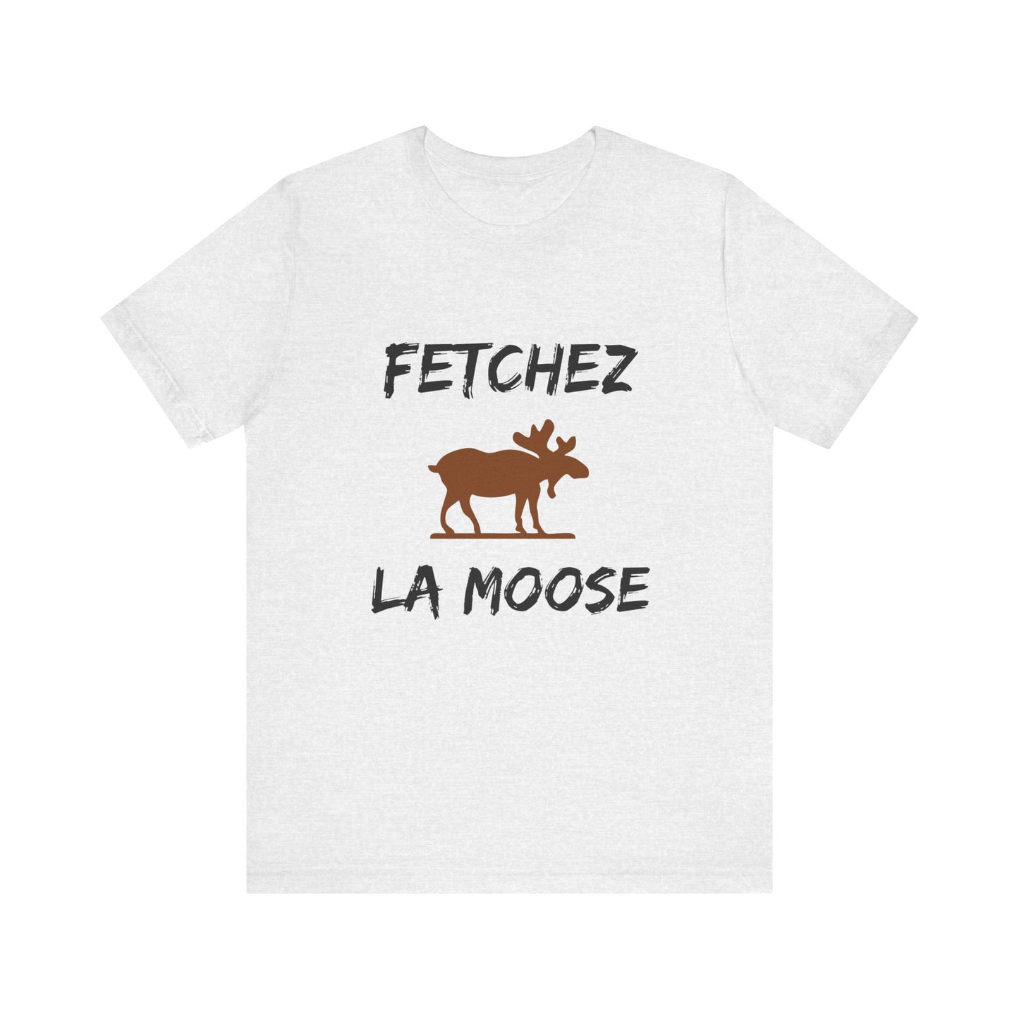 Funny Fetchez La Moose T-Shirt - Canadian Humor & Pride Tee