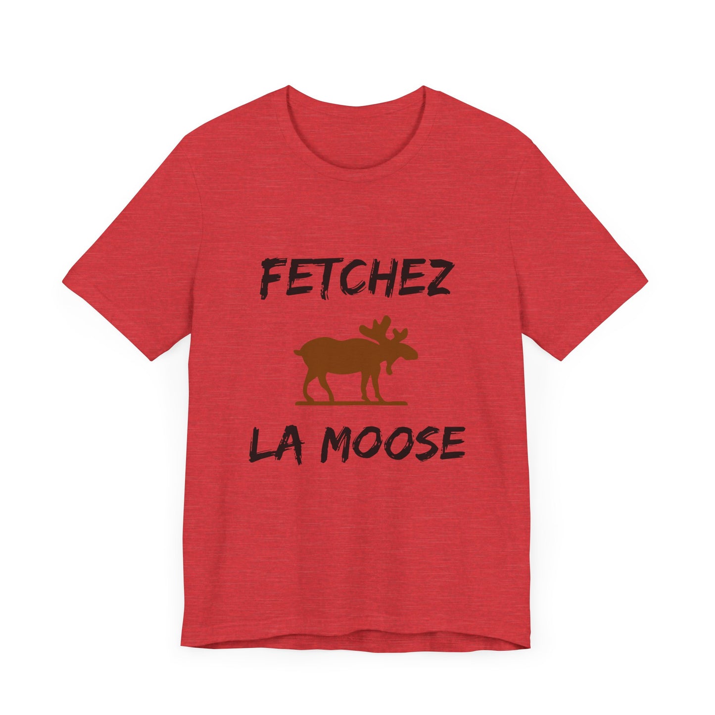 Funny Fetchez La Moose T-Shirt - Canadian Humor & Pride Tee