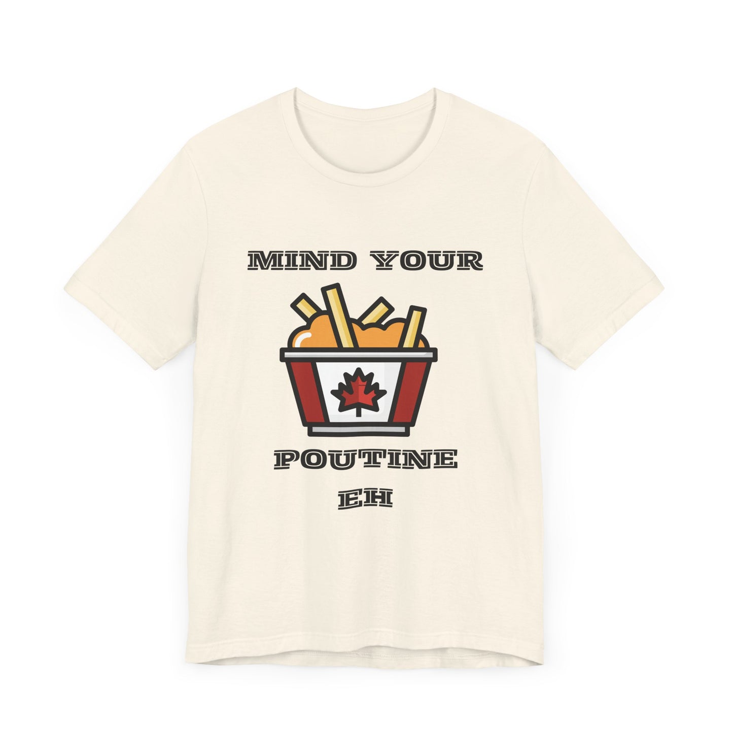 Mind Your Poutine Eh T-Shirt, Funny Canadian Tee, Unisex Foodie Shirt, Gift for Poutine Lovers, Casual Wear, Canada Day Apparel